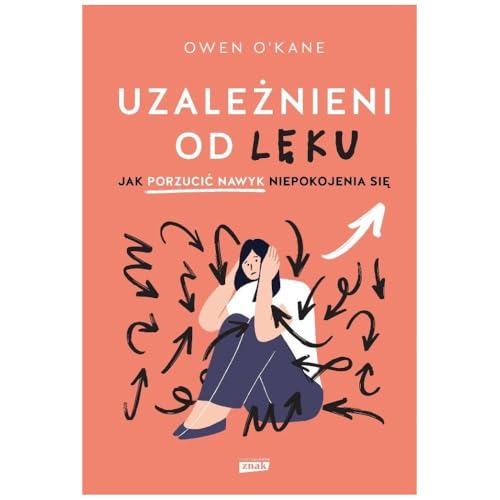 Uzależnieni od lęku. Jak porzucić nawyk niepokojenia się von Znak JednymSłowem