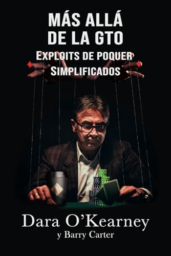 Más Allá de la GTO: Exploits de Poquer Simplificados (El Poquer Resuelto) von Independently published