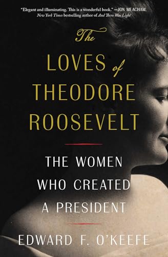 The Loves of Theodore Roosevelt: The Women Who Created a President von Simon & Schuster
