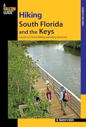 Hiking South Florida and the Keys: A Guide to 39 Great Walking and Hiking Adventures (Regional Hiking)