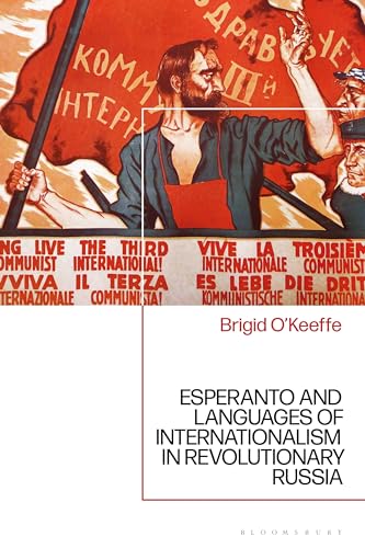 Esperanto and Languages of Internationalism in Revolutionary Russia von Bloomsbury Academic