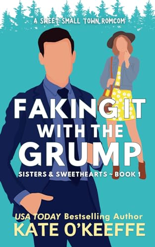 Faking It With the Grump: A Sweet Fake Dating Small Town RomCom (Sisters & Sweethearts, Band 1)