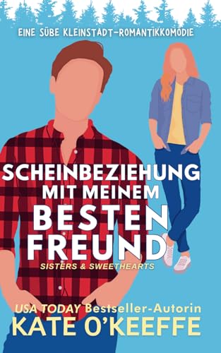 Scheinbeziehung mit Meinem Besten Freund: Eine süße Kleinstadt-Romantikkomödie (Deutsch Sisters & Sweethearts, Band 2) von Wild Lime Books