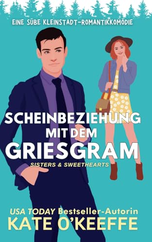 Scheinbeziehung mit dem Griesgram: Eine süße Kleinstadt-Romantikkomödie (Deutsch Sisters & Sweethearts, Band 1) von Wild Lime Books