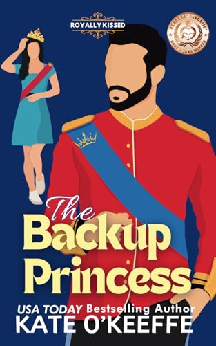 The Backup Princess: A Sweet Royal Enemies to Lovers RomCom (Royally Kissed, Band 1)