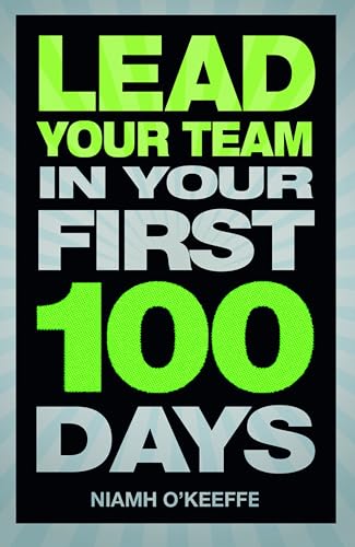 Lead Your Team in Your First 100 Days (Financial Times Series)