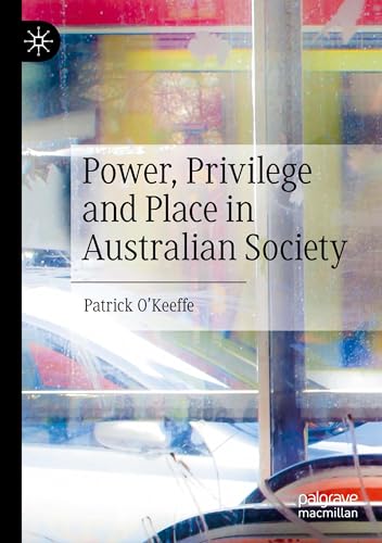 Power, Privilege and Place in Australian Society von Palgrave Macmillan