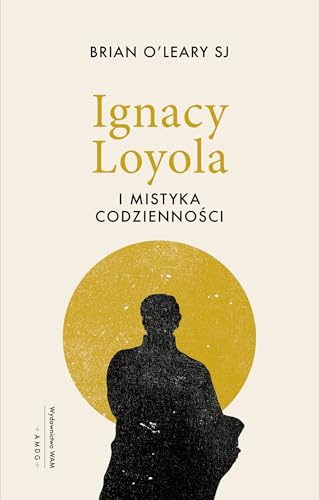 Ignacy Loyola i mistyka codzienności Ignacy Loyola i mistyka codzienności von WAM