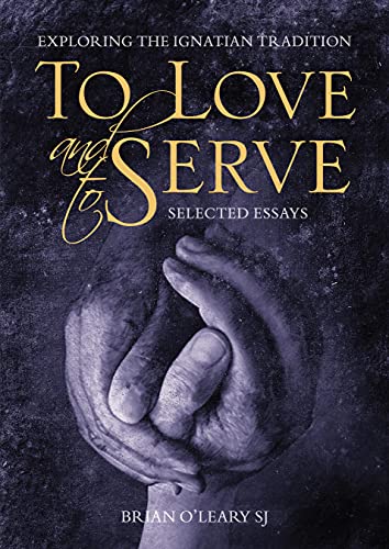 To Love and to Serve: Exploring the Ignatian Tradition