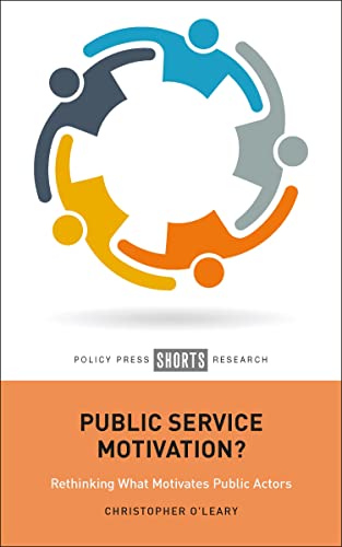 Public Service Motivation?: Rethinking What Motivates Public Actors (Policy Press Shorts Research)