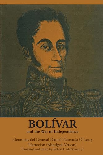 Bolívar and the War of Independence: Memorias del General Daniel Florencio O'Leary, Narración (Texas Pan American)