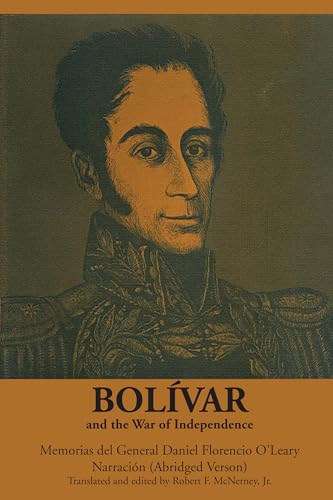 Bolívar and the War of Independence: Memorias del General Daniel Florencio O'Leary, Narración (Texas Pan American) von University of Texas Press