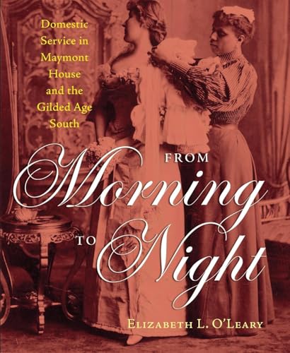 From Morning to Night: Domestic Service in Maymont House and the Gilded Age South From Morning to Night: Domestic Service in Maymont House and the Gilded Age South von University Press of Virginia