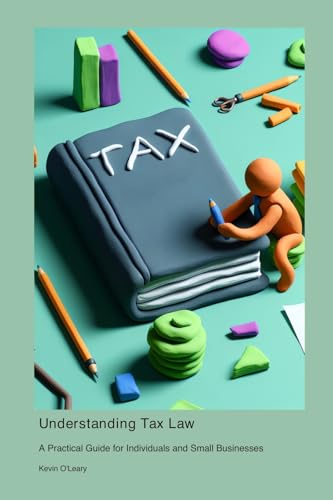 Understanding Tax Law: A Practical Guide for Individuals and Small Businesses Understanding Tax Law: A Practical Guide for Individuals and Small Businesses von Telephasic Workshop