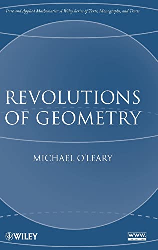 Revolutions of Geometry (Pure and Applied Mathematics: A Wiley-Interscience Series of Texts, Monographs and Tracts)