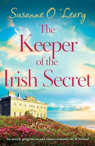 The Keeper of the Irish Secret: An utterly gorgeous second chance romance set in Ireland (Magnolia Manor, Band 1)