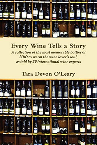 Every Wine Tells a Story A collection of the most memorable bottles of 2010 to warm the wine lover's soul, as told by 29 international wine experts von Lulu.com