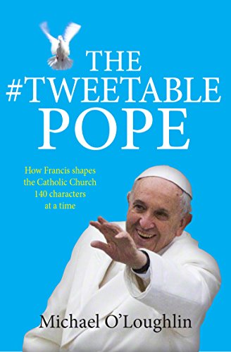 The Tweetable Pope: How Francis Shapes the Catholic Church 140 Characters at a Time