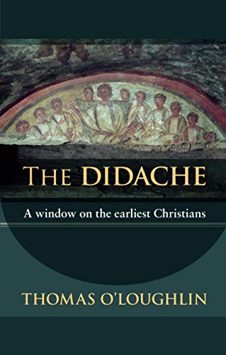 The Didache: A Window On The Earliest Christians