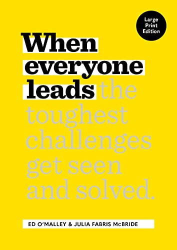 When Everyone Leads: How The Toughest Challenges Get Seen And Solved von Bard Press