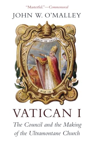 Vatican I: The Council and the Making of the Ultramontane Church