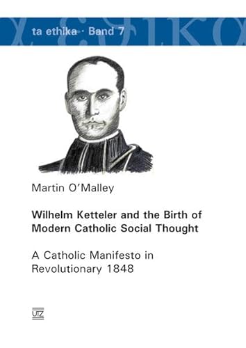 Wilhelm Ketteler and the Birth of Modern Catholic Social Thought: A Catholic Manifesto in Revolutionary 1848 (ta etika)
