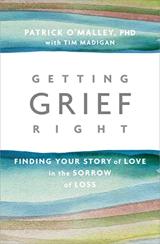 Getting Grief Right: Finding Your Story of Love in the Sorrow of Loss