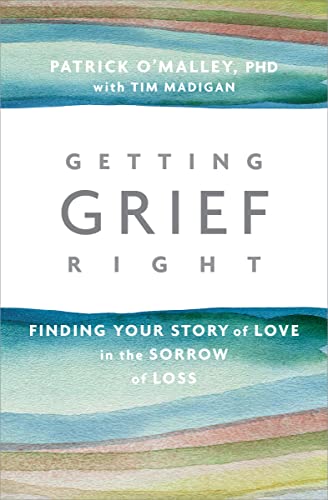 Getting Grief Right: Finding Your Story of Love in the Sorrow of Loss