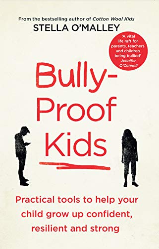 Bully-Proof Kids: Practical tools to help your child to grow up confident, resilient and strong: Practical Tools to Help Your Child Grow Up Confident Resilient and Strong