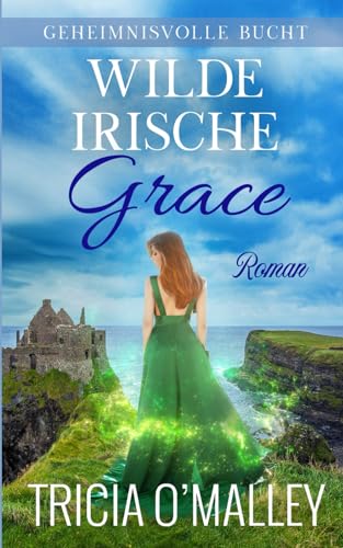 Wilde irische Grace (Geheimnisvolle Bucht, Band 7)