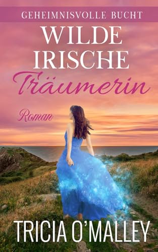 Wilde irische Träumerin (Geheimnisvolle Bucht, Band 8) von Lovewrite Publishing