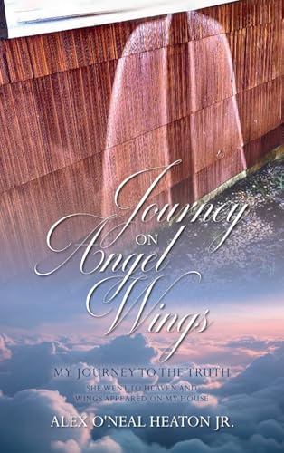 Journey on Angel Wings: My Journey to the Truth von Halo Publishing International