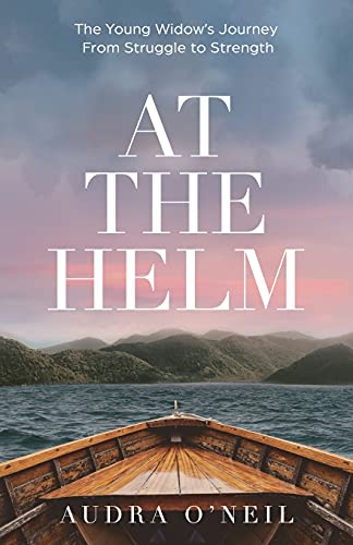At the Helm: The Young Widow's Journey from Struggle to Strength von New Degree Press