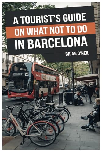 A Tourist's Guide on what Not To Do in Barcelona: Travel in Barcelona made eas(ier) von Independently published