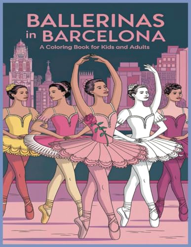 Ballerinas in Barcelona: A Coloring Book for Kids and Adults Ballerinas in Barcelona: A Coloring Book for Kids and Adults von Independently published