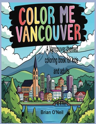 Color Me Vancouver: A Vancouver-Themed coloring book for kids and adults Color Me Vancouver: A Vancouver-Themed coloring book for kids and adults von Independently published