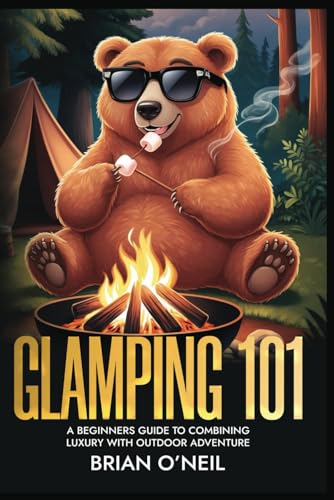 Glamping 101: A Beginner's Guide to Combining Luxury with Outdoor Adventure Glamping 101: A Beginner's Guide to Combining Luxury with Outdoor Adventure von Independently published