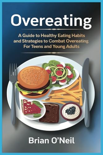 Overeating: A guide to healthy eating habits and strategies to combat overeating for Teens and Young Adults Overeating: A guide to healthy eating habits and strategies to combat overeating for Teens and Young Adults von Independently published