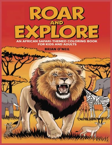 Roar and Explore: An African Safari-themed coloring book for kids and adults Roar and Explore: An African Safari-themed coloring book for kids and adults von Independently published