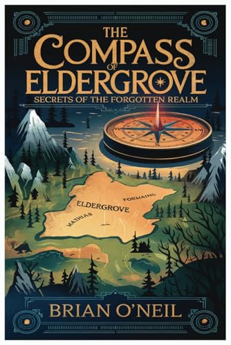 The Compass of Eldergrove: Secrets of the Forgotten Realm The Compass of Eldergrove: Secrets of the Forgotten Realm von Independently published