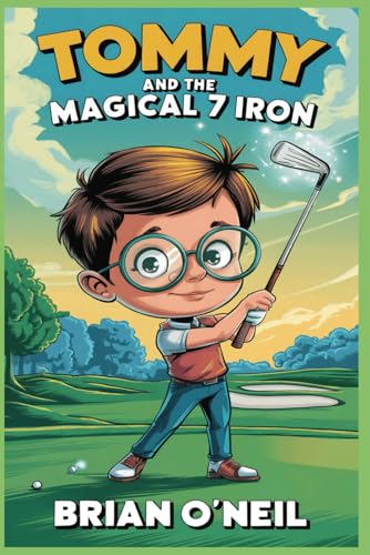 Tommy And The Magical 7 Iron: Lessons about golf, courage, friendship, and teamwork; keys to unlocking your full potential. For children and adults. Tommy And The Magical 7 Iron: Lessons about golf, courage, friendship, and teamwork; keys to unlocking your full potential. For children and adults. von Independently published