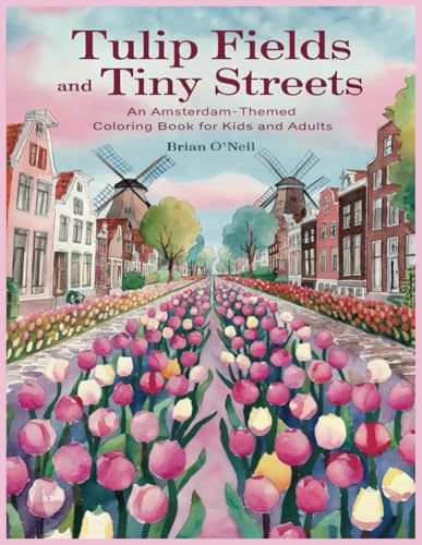 Tulip Fields and Tiny Streets: An Amsterdam-themed coloring book for kids and adults Tulip Fields and Tiny Streets: An Amsterdam-themed coloring book for kids and adults von Independently published