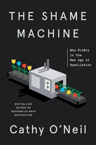 The Shame Machine: Who Profits in the New Age of Humiliation