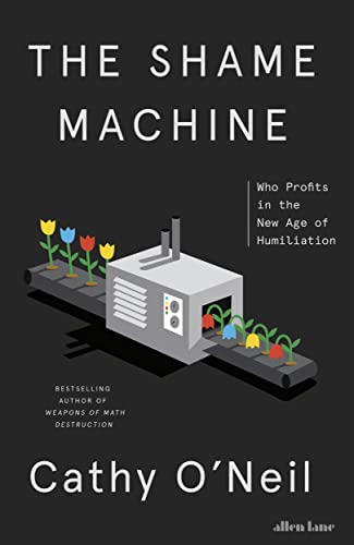 The Shame Machine: Who Profits in the New Age of Humiliation