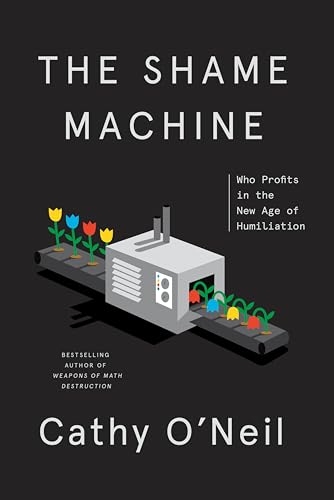 The Shame Machine: Who Profits in the New Age of Humiliation