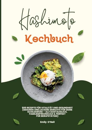 Hashimoto Kochbuch: 500 Rezepte für Vitalität und Gesundheit (Gesunde und leckere Gerichte für deine Schilddrüse – alltagstauglich, familienfreundlich und perfekt für Berufstätige) von tredition