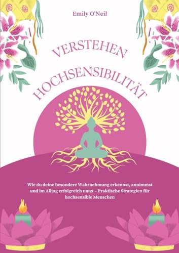 Hochsensibilität verstehen: Wie du deine besondere Wahrnehmung erkennst, annimmst und im Alltag erfolgreich nutzt – Praktische Strategien für hochsensible Menschen von tredition
