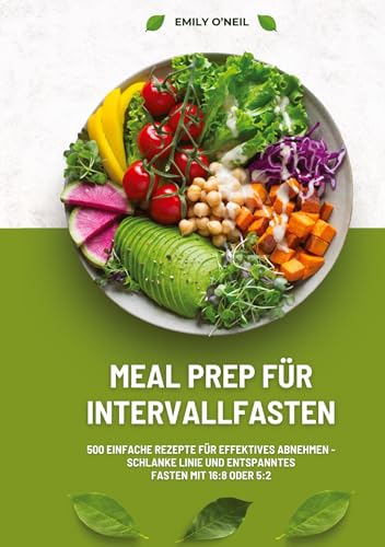 Meal Prep für Intervallfasten: 500 einfache Rezepte für effektives Abnehmen – Schlanke Linie und entspanntes Fasten mit 16:8 oder 5:2 von tredition