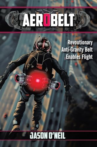 AeroBelt: Revoutionary Anti-Gravity Belt Enables Flight von Authorhouse