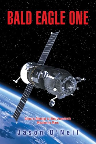 BALD EAGLE ONE: China's Attempt to Stop America's Mission to Mars von AuthorHouse